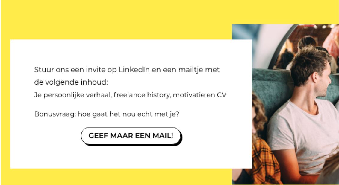 Screenshot van bericht bij vacature met de tekst 'Stuur ons een invite op LinkedIn en een mailtje met de volgende inhoud: Je persoonlijke verhaal, freelance history, motivatie en CV. Bonusvraag: hoe gaat het nou echt met je?' En een knop met de tekst 'Geef maar een mail!'